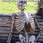 Skeleton at park bench | ME WAITING FOR LINE OF DUTY TO START | image tagged in skeleton at park bench | made w/ Imgflip meme maker