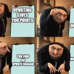 MWAHAAHAHAHA | UPVOTING GIVES YOU POINTS; SO DOES DOWNVOTING; YOU FIND AN UPVOTE BEGGAR; YOU DOWNVOTE THEM | image tagged in reversal gru plan | made w/ Imgflip meme maker