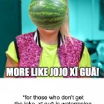 Jojo Xī Guā | JOJO SIWA... MORE LIKE JOJO XĪ GUĀ! *for those who don't get the joke, xī guā is watermelon in Chinese. I just think her head is as round as a watermelon | image tagged in jojo siwa | made w/ Imgflip meme maker