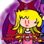 You Made The Child Angery Now You Will Pay