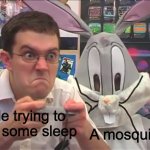 Can’t think of a title lol | A mosquito; Me trying to get some sleep | image tagged in bugs bunny behind the nerd | made w/ Imgflip meme maker