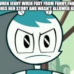 This is true in funny FNAF SFM animations | WHEN JENNY WHEN FOXY FROM FUNNY FNAF WATCHES HER STORY AND WASN'T ALLOWED BE LIKE: | image tagged in jenny wakeman reaction,foxy,funny fnaf,thehottest dog,fnaf | made w/ Imgflip meme maker