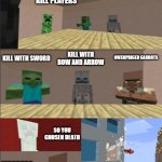 Minecraft Boardroom Meeting Suggestion | HOW WE KILL PLAYERS; KILL WITH SWORD; KILL WITH BOW AND ARROW; OWERPRICED CARROTS; SO YOU CHOSEN DEATH; UMMM.... | image tagged in minecraft boardroom meeting suggestion | made w/ Imgflip meme maker