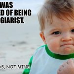 Daily Bad Dad Joke 04/26/2021 | I WAS ACCUSED OF BEING A PLAGIARIST. THEIR WORDS, NOT MINE. | image tagged in angry baby | made w/ Imgflip meme maker