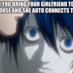 oh no lololol | WHEN YOU BRING YOUR GIRLFRIEND TO YOUR FRIENDS HOUSE AND SHE AUTO CONNECTS TO THE WI-FI | image tagged in l looking at kira | made w/ Imgflip meme maker