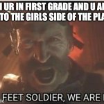 run soap run | WHEN UR IN FIRST GRADE AND U AND UR FREND GO TO THE GIRLS SIDE OF THE PLAYGROUND | image tagged in captain price | made w/ Imgflip meme maker