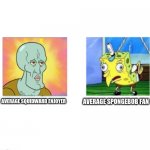 We are a fan as kids, we are Enjoyers as adults. | AVERAGE SPONGEBOB FAN; AVERAGE SQUIDWARD ENJOYER | image tagged in average blank fan vs average blank enjoyer | made w/ Imgflip meme maker