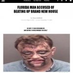 florida man | FLORIDA MAN ACCUSED OF BEATING UP BRAND NEW HOUSE; HE SAYS "IT WAS OFFENDING ME AND SAYING IT WOULD MURDER THE GRILL" | image tagged in florida man,no idea | made w/ Imgflip meme maker