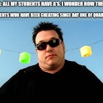 All Star | TEACHER: ALL MY STUDENTS HAVE A'S, I WONDER HOW THEY DO IT? THE STUDENTS WHO HAVE BEEN CHEATING SINCE DAY ONE OF QUARANTINE: | image tagged in all star shrug | made w/ Imgflip meme maker