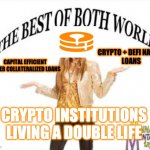 Crypto Double Life | CRYPTO + DEFI NATIVE 
LOANS; CAPITAL EFFICIENT UNDER COLLATERALIZED LOANS; CRYPTO INSTITUTIONS LIVING A DOUBLE LIFE | image tagged in memes,crypto | made w/ Imgflip meme maker