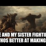 <--- | ME AND MY SISTER FIGHTING OVER WHOS BETTER AT MAKING MEMES | image tagged in gifs,fun | made w/ Imgflip video-to-gif maker