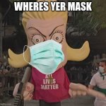 ALM | WHERES YER MASK | image tagged in alm | made w/ Imgflip meme maker