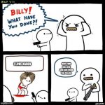 Billy what have you done | I LOVE KAREN NEXT TIME KILL HIM AND RUN FROM THE POLICE. | image tagged in billy what have you done,u r goin to dieeeee3 | made w/ Imgflip meme maker