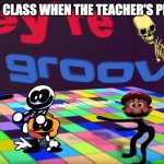 what have i made- | THE WHOLE CLASS WHEN THE TEACHER'S PHONE RINGS | image tagged in they groovin,memes,funny | made w/ Imgflip meme maker