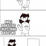 Jaiden realization | I THINK NO ONE LIKES ME; AND I DON'T LIKE EVERYTHING ABOUT ME; YOU HATE YOURSELF | image tagged in jaiden realization | made w/ Imgflip meme maker