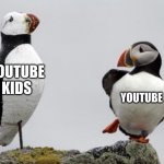 Puffin with Decoy | YOUTUBE KIDS; YOUTUBE | image tagged in puffin with decoy | made w/ Imgflip meme maker