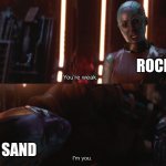Sand meme | ROCKS; SAND | image tagged in your weak i m you,memes,funny | made w/ Imgflip meme maker