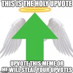Holy Upvote | image tagged in holy upvote | made w/ Imgflip meme maker
