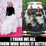 Lara Dern is in P.A.G.A.N?!? | I THINK WE ALL KNOW WHO WORE IT BETTER | image tagged in lara dern is in p a g a n | made w/ Imgflip meme maker