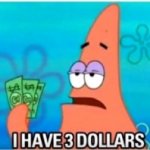 I have three dollars patrick
