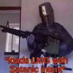 loads LMG with Satanic intent