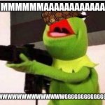 kermit with an ak47 | MMMMMMMMMMMAAAAAAAAAAAAAAAAAAA; WWWWWWWWWWWWWWWWWWWWWGGGGGGGGGGGGGGGGGGGSSSSS | image tagged in kermit with an ak47 | made w/ Imgflip meme maker