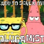 We're coming for you, DLE! | READY TO SCREW OVER; POLYGAMISTS | image tagged in spongebob patrick glasses | made w/ Imgflip meme maker