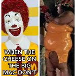 WHEN THE CHEESE ON THE BIG MAC DON'T MELT..!! | image tagged in big mac,cheese,melting,obesity,memes,fail | made w/ Imgflip meme maker