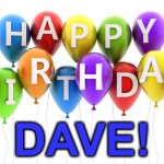 Happy Birthday Dave | DAVE! | image tagged in happy birthday balloons | made w/ Imgflip meme maker