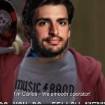 I’m Carlos the smooth operator meme