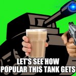 Tanks for Days!! | LET'S SEE HOW POPULAR THIS TANK GETS | image tagged in newgrounds tank,world of tanks,newgrounds,memes,funny,gifs | made w/ Imgflip meme maker