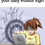 ui punching a wall | When you forget to do; your daily Roblox login | image tagged in ui punching a wall | made w/ Imgflip meme maker