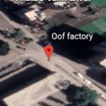 Oof factory | I MADE  TEMPLATE! | image tagged in oof factory | made w/ Imgflip meme maker