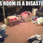 dirty room | MY KIDS ROOM IS A DISASTER AREA. | image tagged in dirty room | made w/ Imgflip meme maker