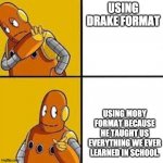 Moby our lord and savior | USING DRAKE FORMAT; USING MOBY FORMAT BECAUSE HE TAUGHT US EVERYTHING WE EVER LEARNED IN SCHOOL. | image tagged in moby brainpop drake format | made w/ Imgflip meme maker