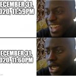 Oh No | DECEMBER 31, 2020, 11:59PM; DECEMBER 31, 2020, 11:60PM | image tagged in black man smiling and shocked,covid-19,oh no | made w/ Imgflip meme maker