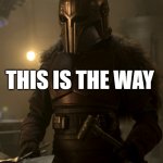 Mandalorian Blacksmith | THIS IS THE WAY | image tagged in mandalorian blacksmith,the mandalorian,mandalorian,this is the way | made w/ Imgflip meme maker