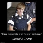 Donald Trump I like the people who weren’t captured