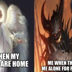 My own template! it's called demon vs angel | ME WHEN MY PARENTS ARE HOME; ME WHEN THEY LEAVE ME ALONE FOR FIVE MIUTES. | image tagged in demon vs angel | made w/ Imgflip meme maker