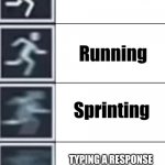 sped | TYPING A RESPONSE IN A FIGHT SCENE IN A FANTASY ROLE PLAY | image tagged in walk jog run sprint meme,roleplaying | made w/ Imgflip meme maker