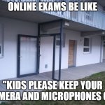 That will surely prevent from cheating in exams. | ONLINE EXAMS BE LIKE; "KIDS PLEASE KEEP YOUR CAMERA AND MICROPHONES ON" | image tagged in useless door | made w/ Imgflip meme maker