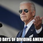 Joe Biden come at me bro | 100 DAYS OF DIVIDING AMERICA | image tagged in joe biden come at me bro | made w/ Imgflip meme maker