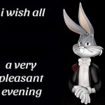 I wish a very pleasant evening