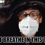 i cant breathe | I CAN'T BREATHE IN THIS THING! | image tagged in i cant breathe | made w/ Imgflip meme maker