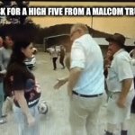 High five dude | WHEN I ASK FOR A HIGH FIVE FROM A MALCOM TRUMBULL FAN | image tagged in gifs,funny memes | made w/ Imgflip video-to-gif maker