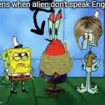 True. Krarens would never understand(except girls named karen) | Karens when alien don't speak English: | image tagged in gifs,karen | made w/ Imgflip video-to-gif maker