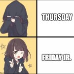 Anime Drake | THURSDAY; FRIDAY JR. | image tagged in anime drake | made w/ Imgflip meme maker