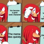 Fax | You become a meme known as Uganda knuckles; You become a good sonic character; The meme dies quickly; The meme dies quickly | image tagged in knuckles,gru's plan,knuckles plan,sonic the hedgehog,uganda knuckles | made w/ Imgflip meme maker