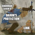 Link and zelda | GUARDIAN LASER'S; DARUK'S PROTECTION; LINK | image tagged in link and zelda | made w/ Imgflip meme maker