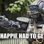 chappie gangsta | EVEN CHAPPIE HAD TO GET RIGHT | image tagged in chappie gangsta | made w/ Imgflip meme maker